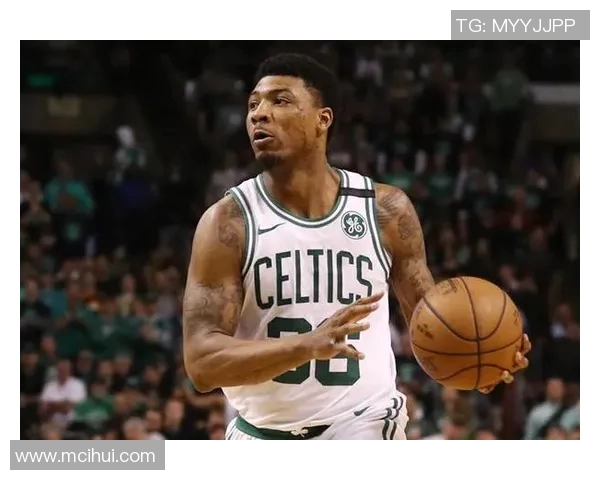 马库斯斯马特的篮球之路与领导力：从防守专家到球队核心的蜕变